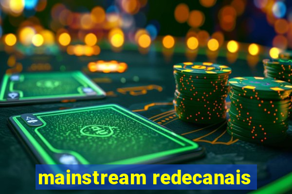 mainstream redecanais